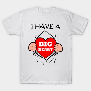 I HAVE A BIG HEART T-Shirt